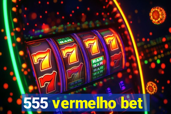 555 vermelho bet